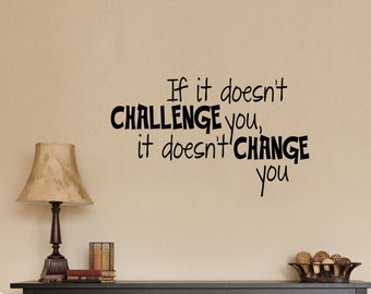 If It Doesn&#39;t Challenge You It Doesn&#39;t Change You Inspiration Wall Decal Sticker  Home