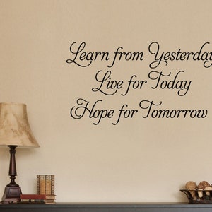 Learn from Yesterday Live for Today Hope for Tomorrow Wall Decal Sticker Home