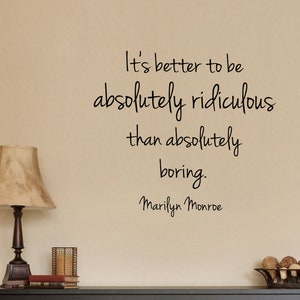 Its Better to Be Absolutely Ridiculous Than Absolutely Boring Marilyn Monroe Wall Decal Sticker  Home