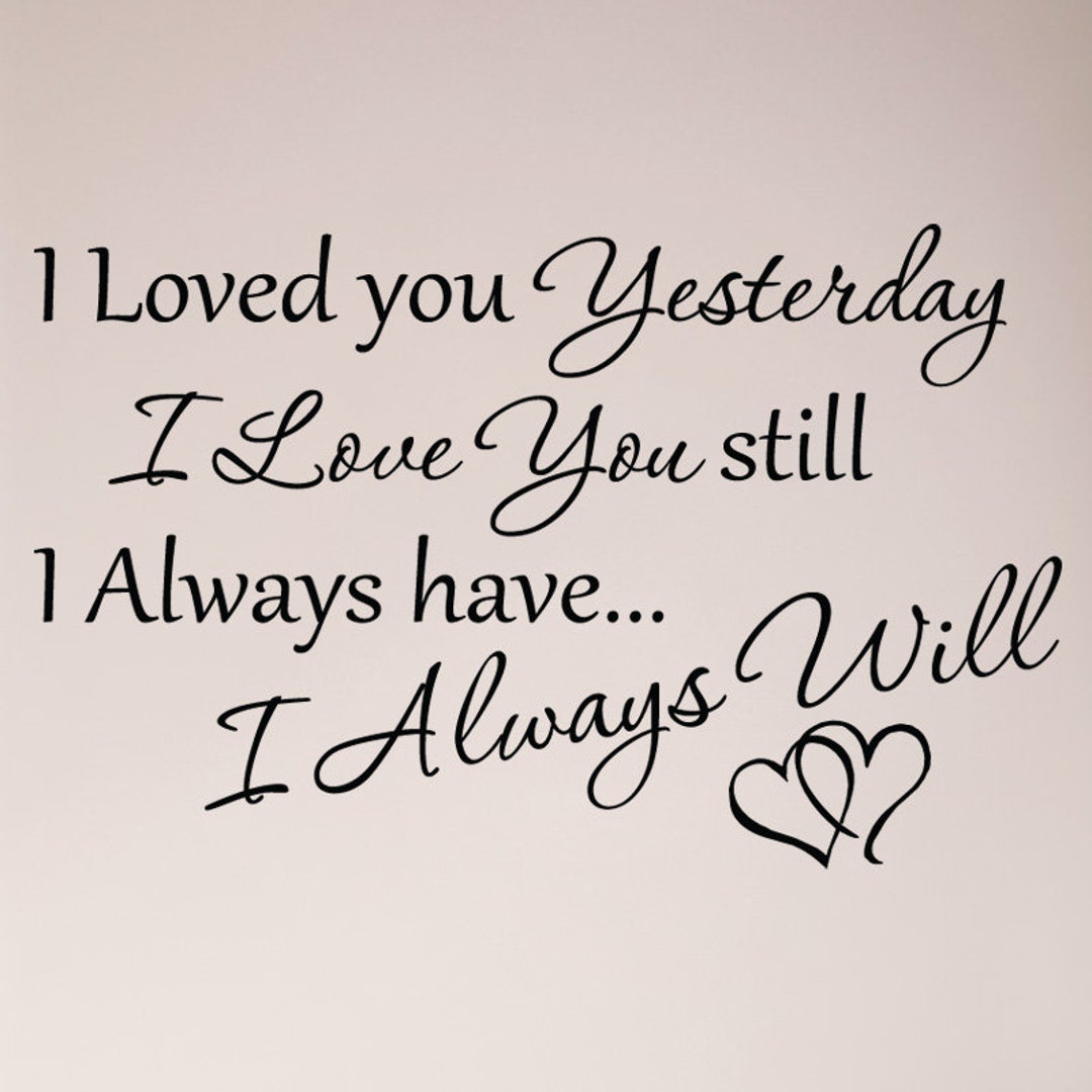 I Loved You Yesterday I Love You Still Always Have Always Will Hearts