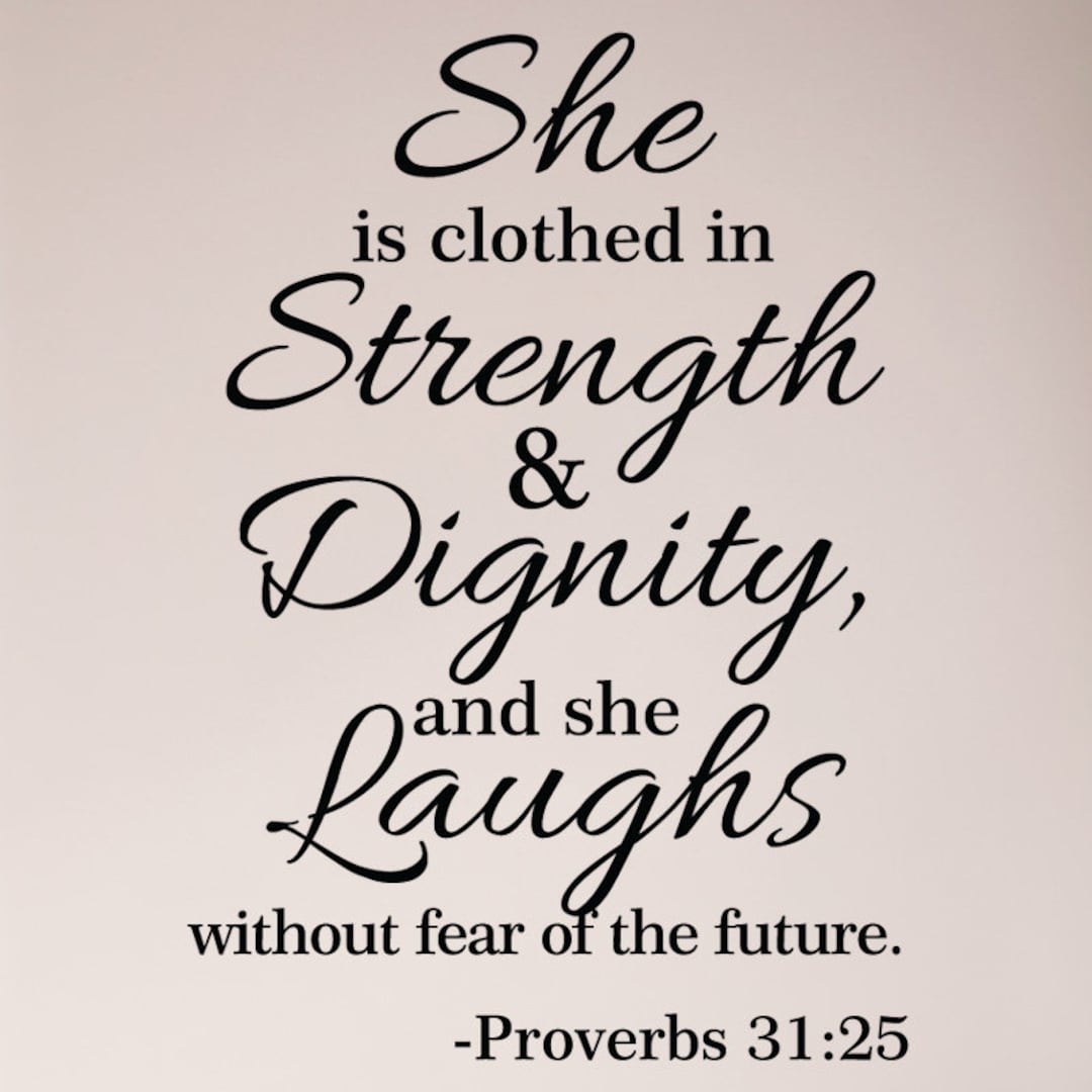 She Laughs Without Fear Of The Future Verse Proverbs 31:25 She is Clothed in Strength and Dignity and She Laughs