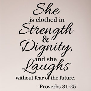 Proverbs 31:25 She is Clothed in Strength and Dignity and She Laughs Without Fear of The Future Wall Decal Sticker Scripture