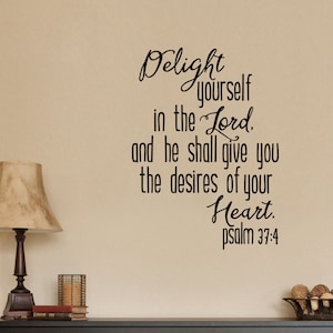 Delight Yourself in The Lord, and He Will Give You The Desires of Your He Psalm 37:4 Scripture Bible Verse Christian Wall Decal Sticker