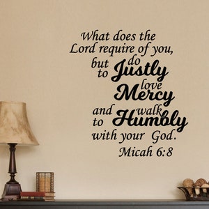 What Does The Lord Require of You But to Do Justly Love Mercily and Walk Humbly with Your God Micah 6:8 Wall Decal Sticker Christian
