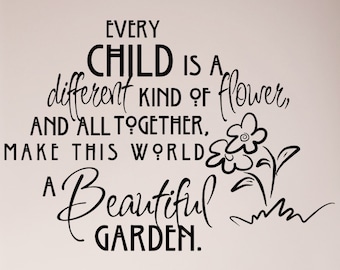 Every Child Is A Different Kind of Flower And All Together Make This World A Beautiful Garden Wall Decal Sticker Kids