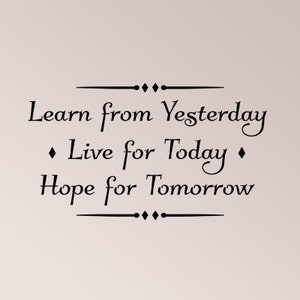 Learn from Yesterday Live for Today Hope for Tomorrow Wall Decal Sticker Home Decor