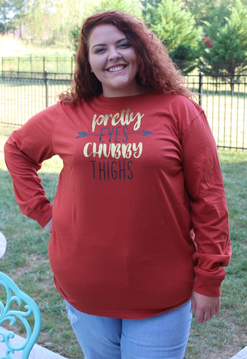 Long Sleeve T-Shirt /Humerous /Heat Press Vinyl/ Pretty eyes and chubby thighs image 1