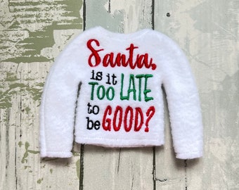 Santa Is It Too Late Elf Doll Sweater, Elf Clothes