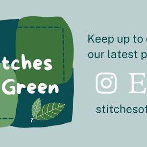 May include: A logo for a business called "Stitches of Green" with a green and blue colour scheme. The logo features stylised leaves and the business name in white text. The text "Keep up to date on our latest products" is also included, along with social media icons for Instagram, Etsy, and Facebook. The text "stitchesofgreen" is included below the social media icons.