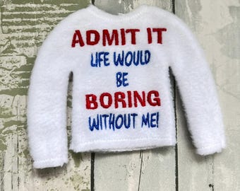 Admit it, Life Would Be Boring Elf Sweater