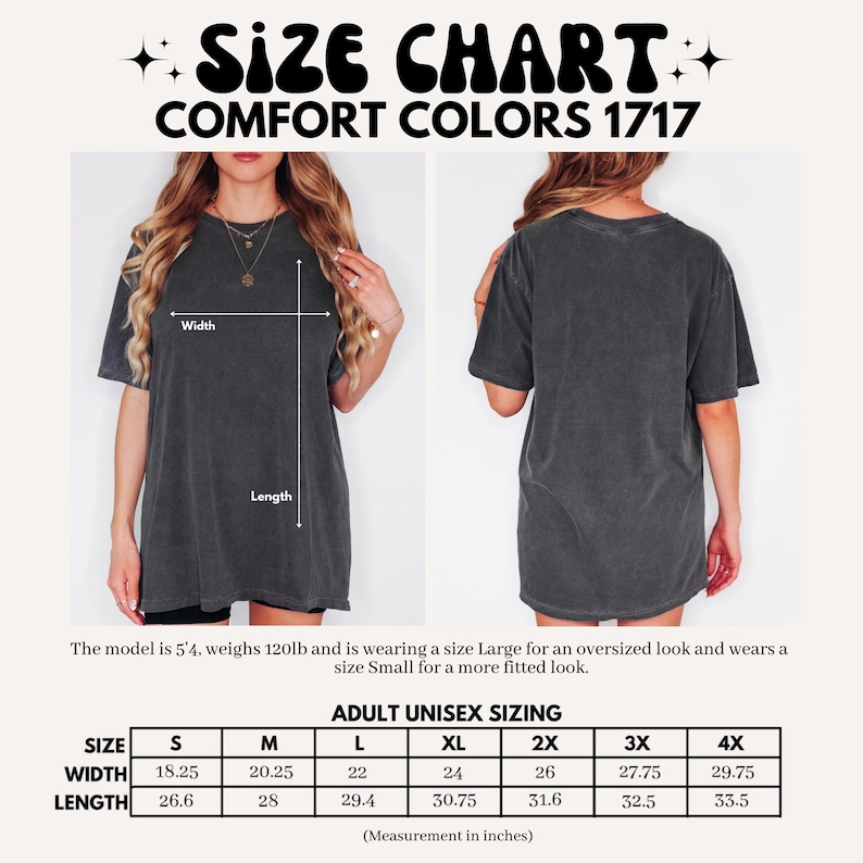 May include: A size chart for Comfort Colors 1717 t-shirts. The chart includes adult unisex sizing from S to 4X, with measurements in inches for width and length. The model is 5'4, weighs 120lb, and wears a size Large for an oversized look.