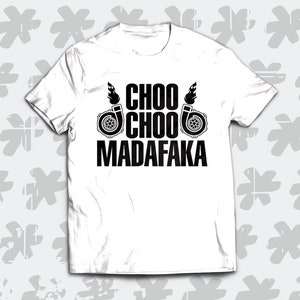 Choo Choo Madafaka Shirt. Funny t-shirt for boost and turbo lovers!