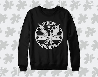 Fitment Addicts Sweatshirt. Perfect Gift For A True Stance Culture Fan. Perfect Automotive Gift!