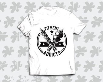 Fitment Addicts T-Shirt. Perfect Gift For A True Stance Culture Fan. Perfect Automotive Gift!