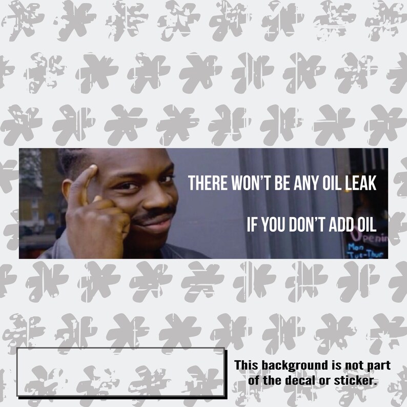 Puede incluir: Una imagen de meme con un hombre se&ntilde;al&aacute;ndose la cabeza con la leyenda "THERE WON'T BE ANY OIL LEAK IF YOU DON'T ADD OIL".