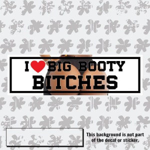 I Love Big Booty B*tches slap sticker