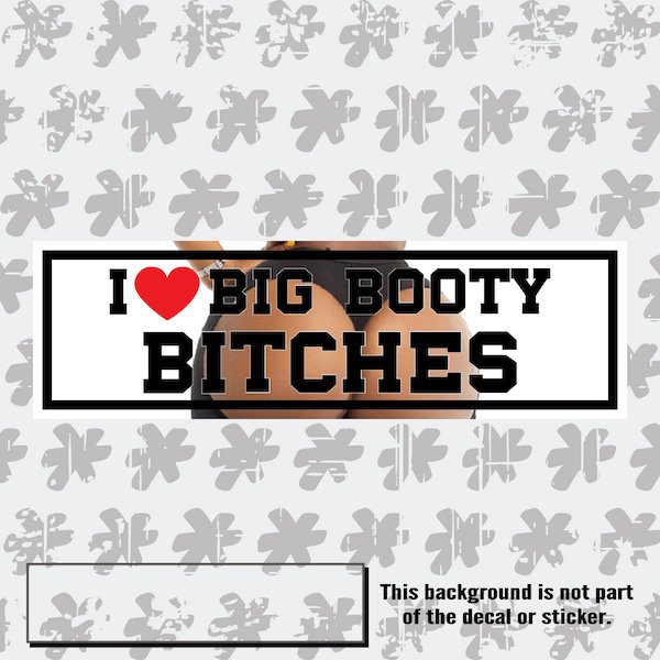 I Love Big Booty Btches slap sticker | Etsy