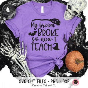 Teacher Halloween SVG PNG DXF | My Broom Broke So Now I Teach Shirt Design | Minimalist Witch Graphic Funny Classroom Shirt