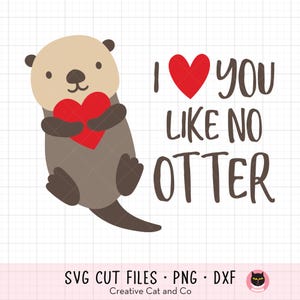 I Love You Like No Otter SVG PNG Sea Otter Holding Valentine Heart Love Clipart No Otter Like You Valentine’s Day Cut Files Cricut