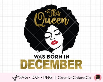 Afro Queen December Birthday Svg, Png, Black Afro Woman December Queen Birthday Svg, Arican American Girl Birthday Svg, Sublimation Png, Dxf