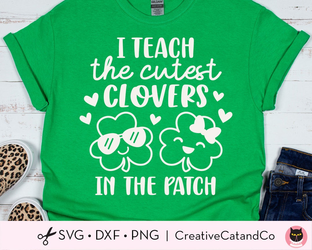 I Teach the Cutest Clovers in the Patch Svg, Teacher St Patricks Day ...
