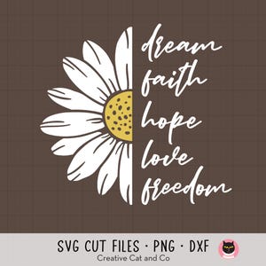 May include: A white daisy with a yellow centre is split in half. The right side of the image features the words "dream faith hope love freedom" written in a white cursive font.