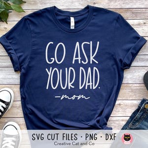 Fragen Sie Ihren Vater, lustiges Mutter-Zitat, lustiges Muttertagsgeschenk, Mutter-Shirt-Design, geschnitten Datei, Cricut, Silhouette