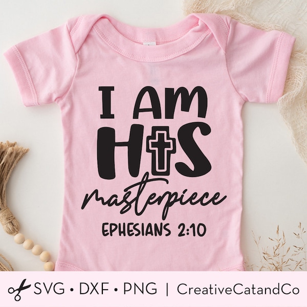 I Am His Masterpiece Svg, Ephesians 2:10 Svg, Christian Svg, Religious, Newborn Baby Kid Baptism Baby Shower Shirt Design, Svg, Dxf, Png