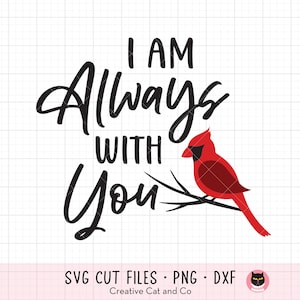 Memorial Red Cardinal SVG PNG, I Am Always With You, Memorial Sympathy Grief Loss Remembrance Cardinal Bird Cut Files for Cricut