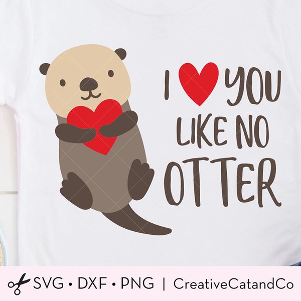 I Love You Like No Otter SVG Sea Otter Holding Valentine Heart Love Clipart No Otter Like You Valentine’s Day SVG DXF Cut Files for Cricut