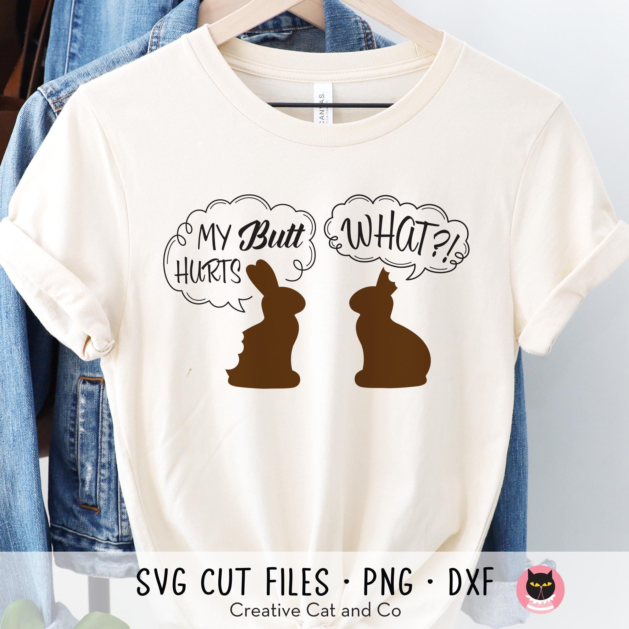 Funny Easter Bunny T Shirt SVG PNG | Chocolate Bunnies My Butt Hurts ...