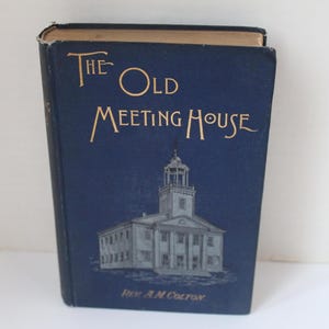 Beautiful Antique Victorian Era 1890 Religious Book, The Old Meeting House, First Edition, Rev A.M. Colton, Hampshire Co MA, Amherst Church