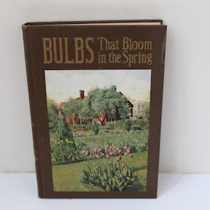 Antique Botanical Book, BULBS That Bloom In The Spring, Illus. 1926, Tulips, Peonies, Lily Of The Valley, Many Tips Circa 1920s, by Weston