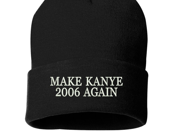 Make Kanye 2006 Again Beanie, Yeezy hat,  Embroidered Beanie Cuffed Cap, Kanye West hat, Skull Cap  Yeezus Beanie Cap, Funny Gift