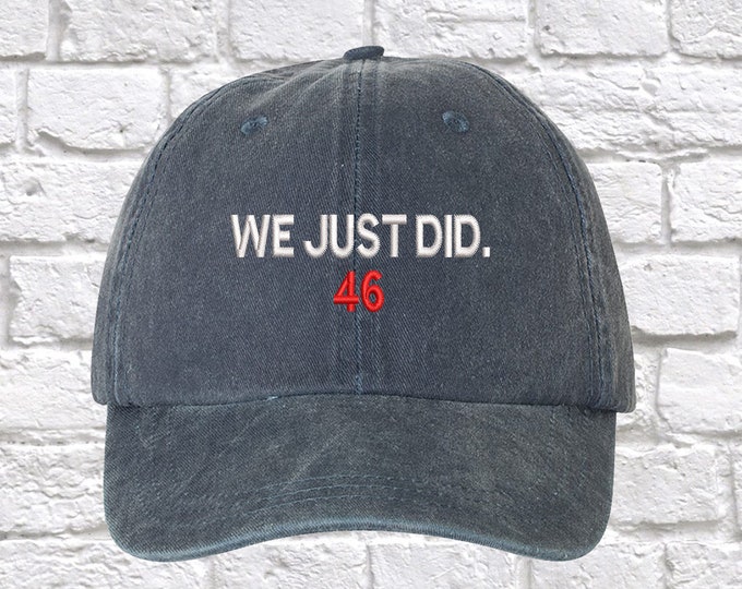 We Just Did 46 Washed Dad Hat, Embroidered Joe Biden Hat, 46th President Washed Dad Hat, Biden Harris Baseball Cap Hat, Joe Biden Hat