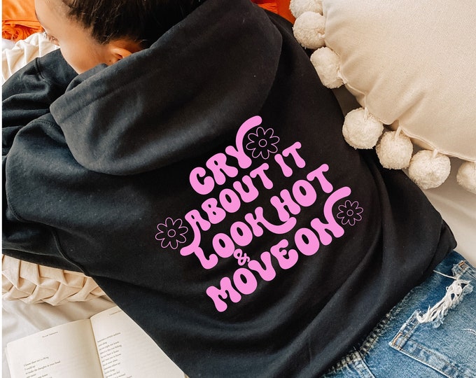 Cry About It, Look Hot and Move On  Hooded Sweatshirt. Inspirational Unisex Sweatshirt