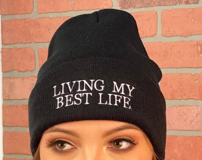 Living My Best Life Beanie Embroidered Beanie Cuffed Cap, Ready to Ship Stocking Stuffers Messy Bun Beanie, Slouch Beanie, Funny Gift