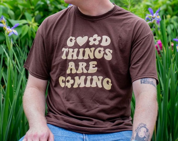 Good Things are coming Tshirt, Motivational T-shirts Woman Empowerment T-shirts Positive Message Tshirts Gift for her