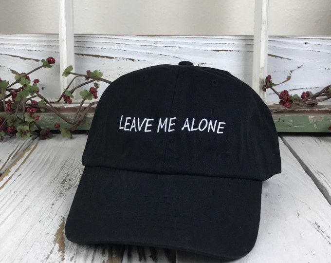LEAVE ME ALONE  Baseball Hat Low Profile Embroidered Baseball Caps Dad Hats Black