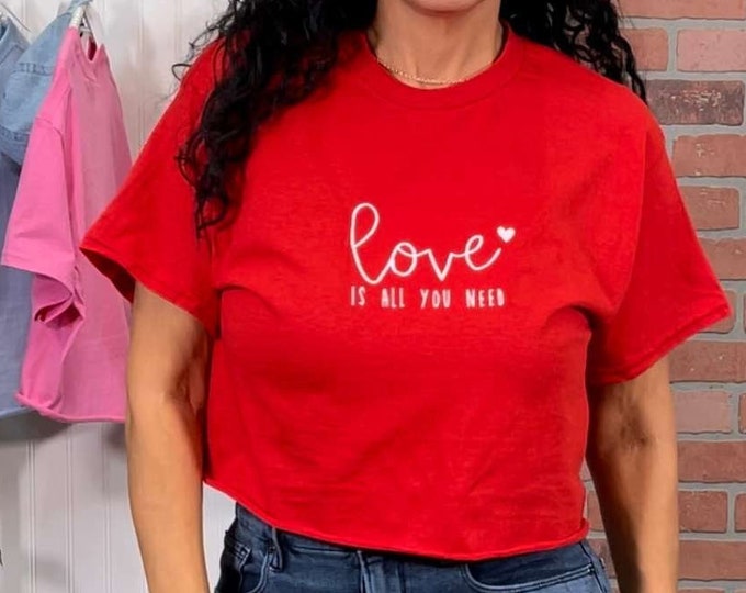 Love is all You need Crop Top Embroidered Raw Edge Crop Top Shirt Beach Lover Gift For wife Gift for Girlfriend  Love Crop Tops