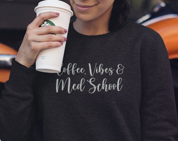 Coffee Vibes & Med School Sweatshirt, Embroidered Med School Sweatshirt, Med Student Sweatshirt for Med School Student Funny Gift Idea