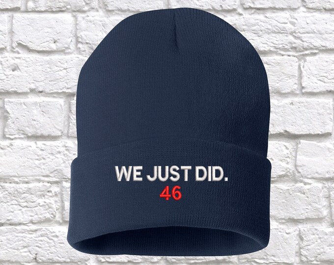 We just did 46 Beanie Hat, Winter Hat, We just Did 46 Cap, Embroidered Beanie Cuffed Cap, Joe Biden Beanie Hat, Biden Harris Beanie Cap