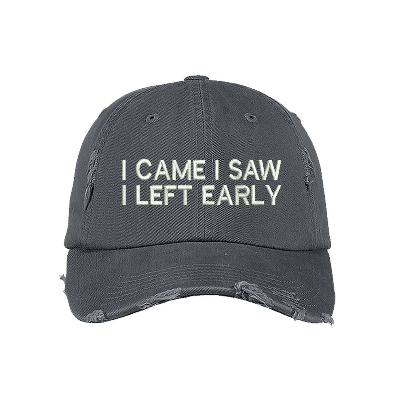 I CAME I SAW I Left EARLY Distressed Baseball Hats Funny Hats
