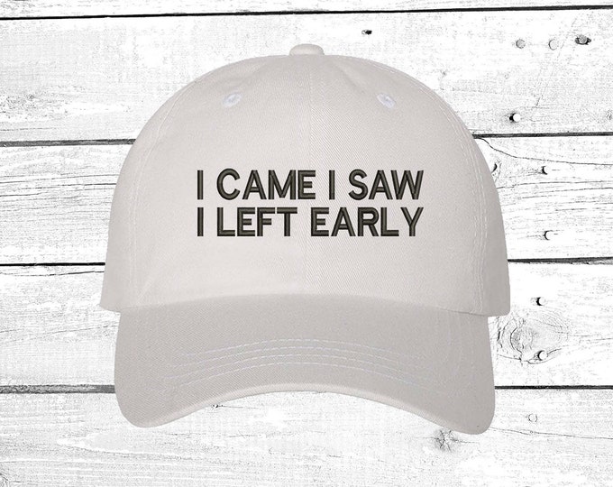 I CAME I SAW I Left EARLY Dad Hat I Make it Awkward Baseball Cap Funny Gift for procrastinator, Leave the party gift for women