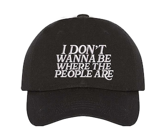 I Don’t Wanna Be Where the People Are Hat – Funny Introvert Embroidered Dad Cap, Sarcastic Quote Hat, Anti Social Humor Gift, Funny hats