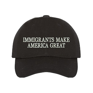 Immigrants Make America Great Dad Hat, Embroidered Dad Cap Anti Racism Baseball Hat, Anti Trump hat, Peace hat ,Equality Dad Hat