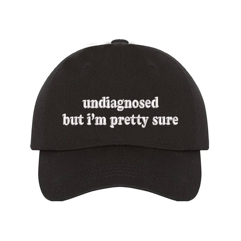 >Undiagnosed But Im Pretty Sure Baseball Hat