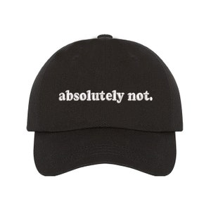 Absolutely Not Baseball Cap, Dad Hat, Unisex Embroidered, Relaxed Baseball Hat Cap