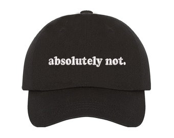 Absolutely Not Baseball Cap, Dad Hat, Unisex Embroidered, Relaxed Baseball Hat Cap