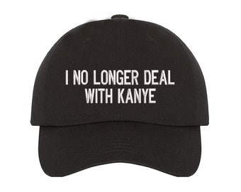 I No Longer Deal With Kanye Hat, Embroidered Dad Cap, Funny Baseball Hat, Kanye West hat, Yeezy hat , Yeezus Dad Hat, Funny Gift